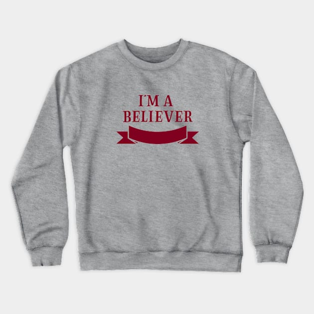 I´m a Believer, burgundy Crewneck Sweatshirt by Perezzzoso